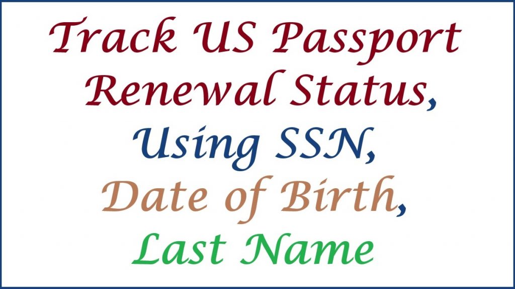 track us passport renewal status ssn, date of birth, last name